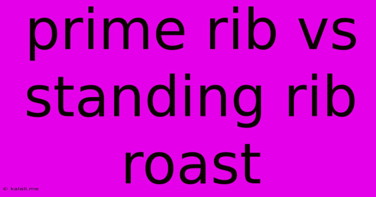 Prime Rib Vs Standing Rib Roast