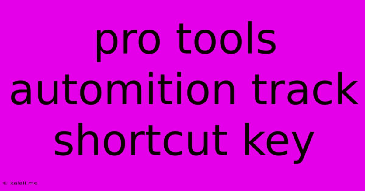 Pro Tools Automition Track Shortcut Key