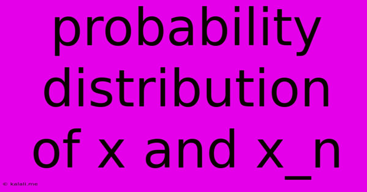 Probability Distribution Of X And X_n