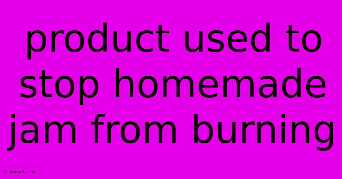 Product Used To Stop Homemade Jam From Burning