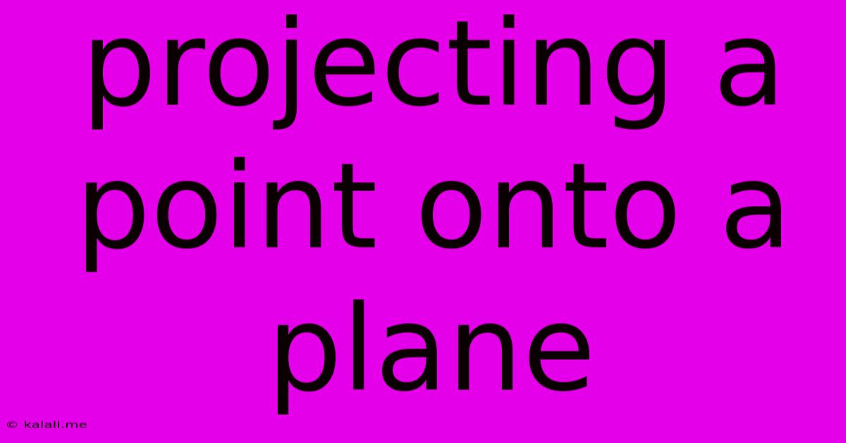 Projecting A Point Onto A Plane