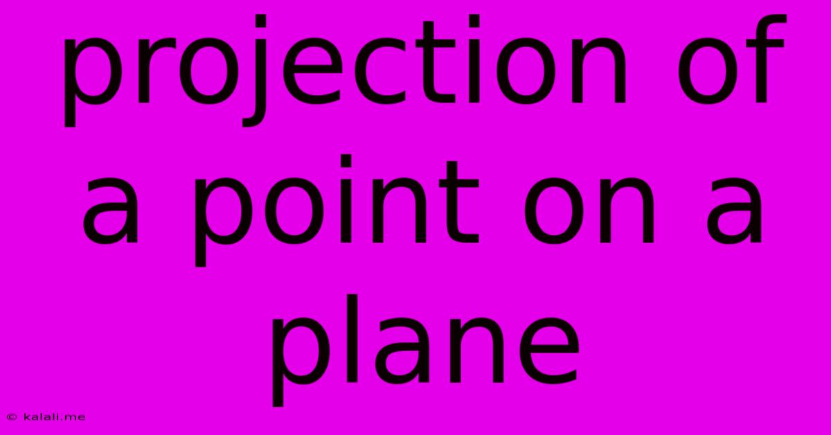 Projection Of A Point On A Plane