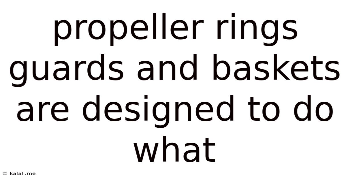Propeller Rings Guards And Baskets Are Designed To Do What