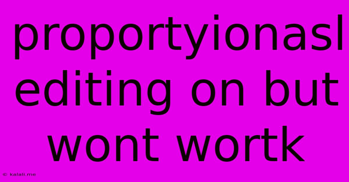 Proportyionasl Editing On But Wont Wortk