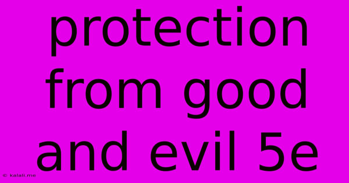 Protection From Good And Evil 5e