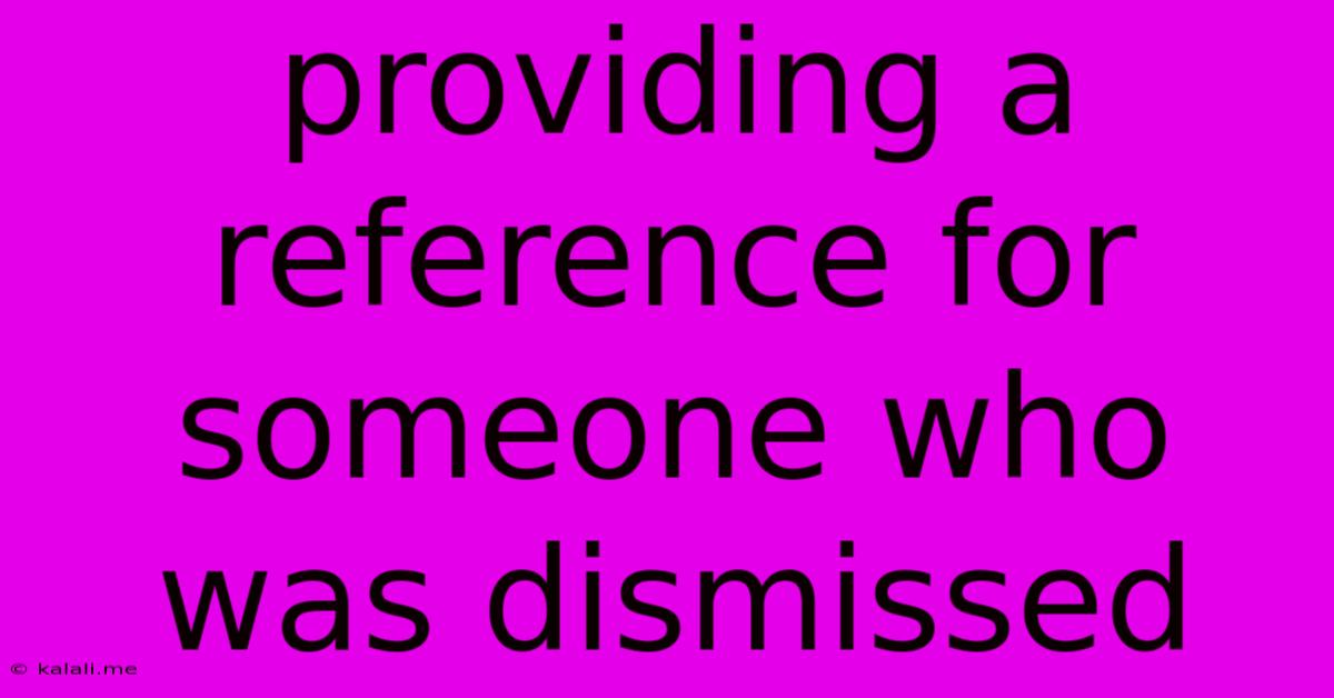 Providing A Reference For Someone Who Was Dismissed