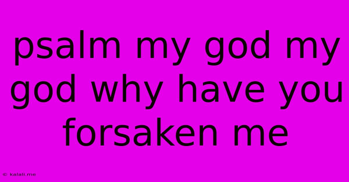 Psalm My God My God Why Have You Forsaken Me