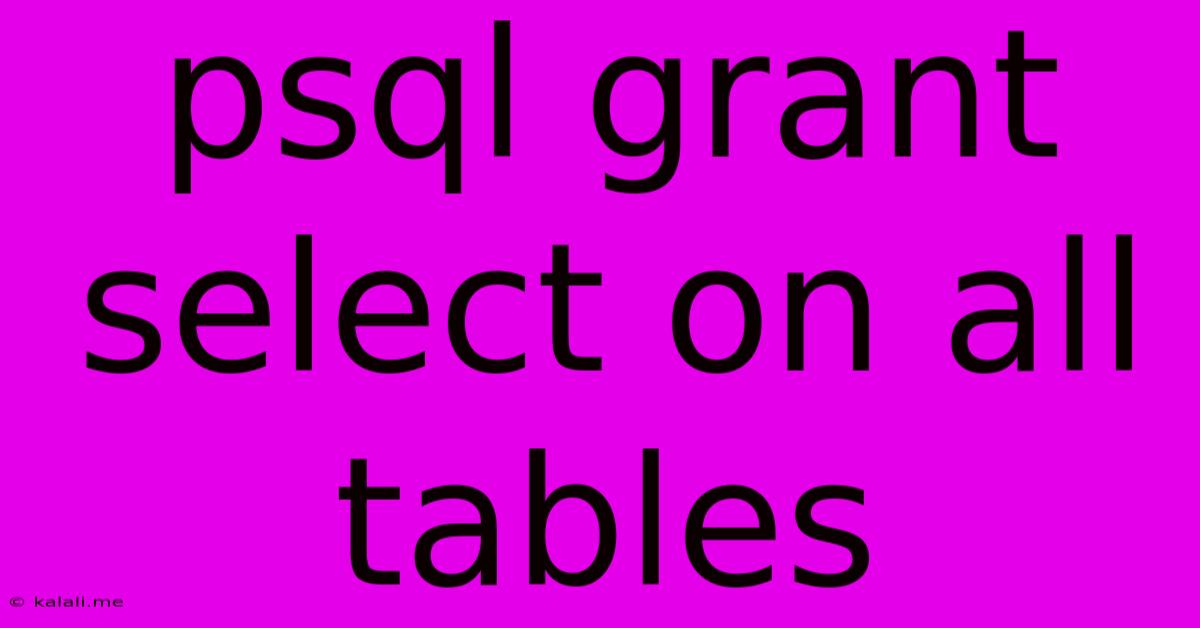 Psql Grant Select On All Tables