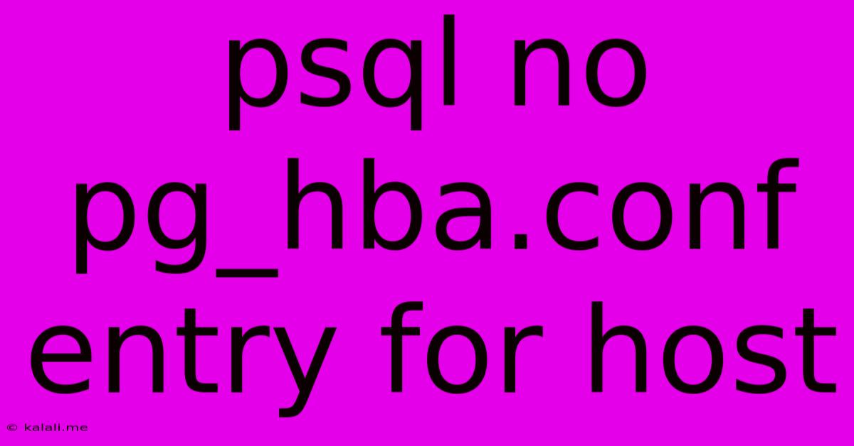 Psql No Pg_hba.conf Entry For Host