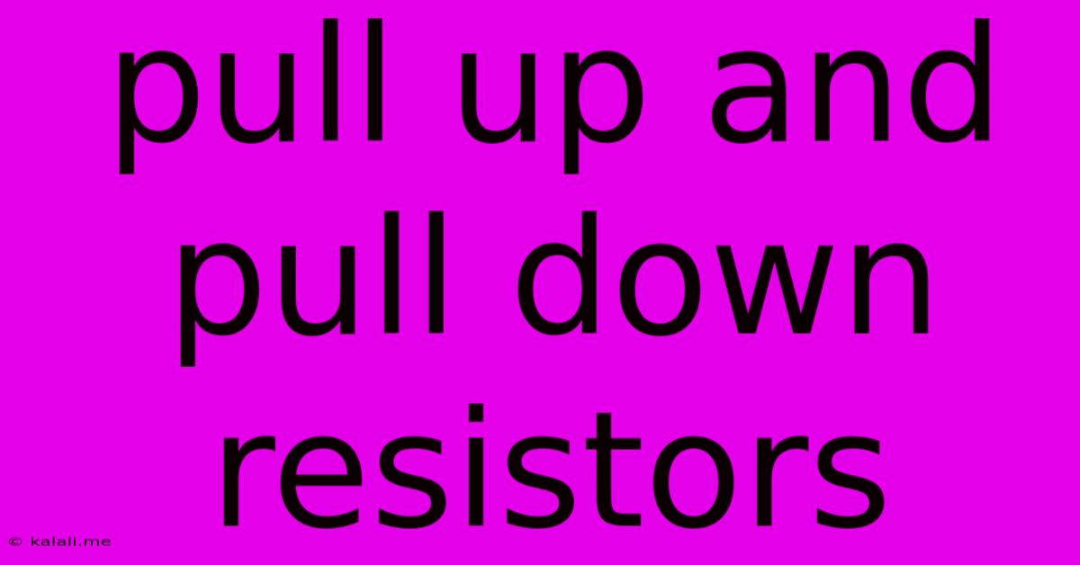 Pull Up And Pull Down Resistors
