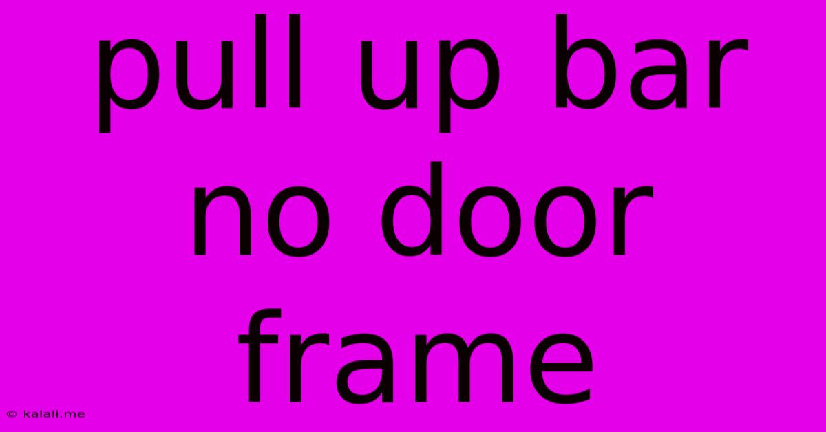 Pull Up Bar No Door Frame
