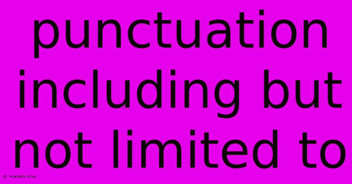 Punctuation Including But Not Limited To