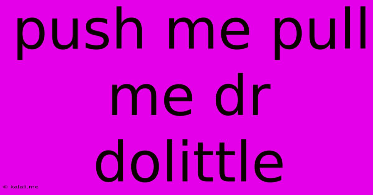 Push Me Pull Me Dr Dolittle