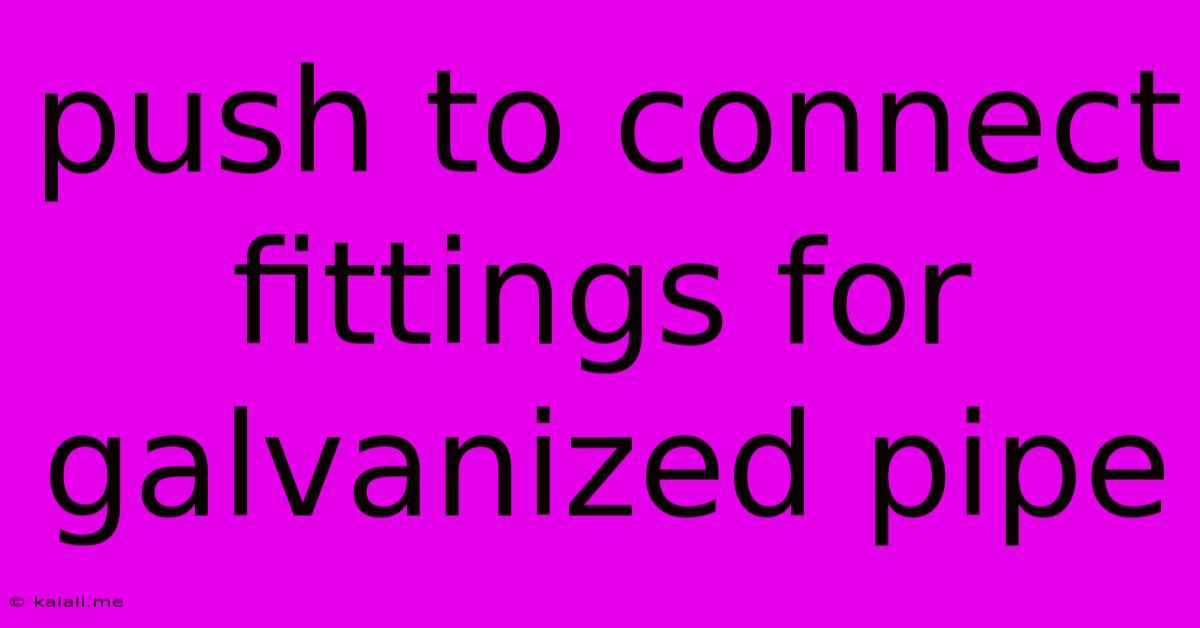 Push To Connect Fittings For Galvanized Pipe