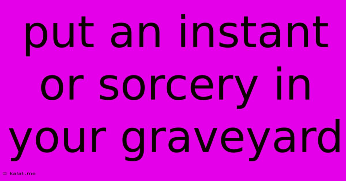 Put An Instant Or Sorcery In Your Graveyard