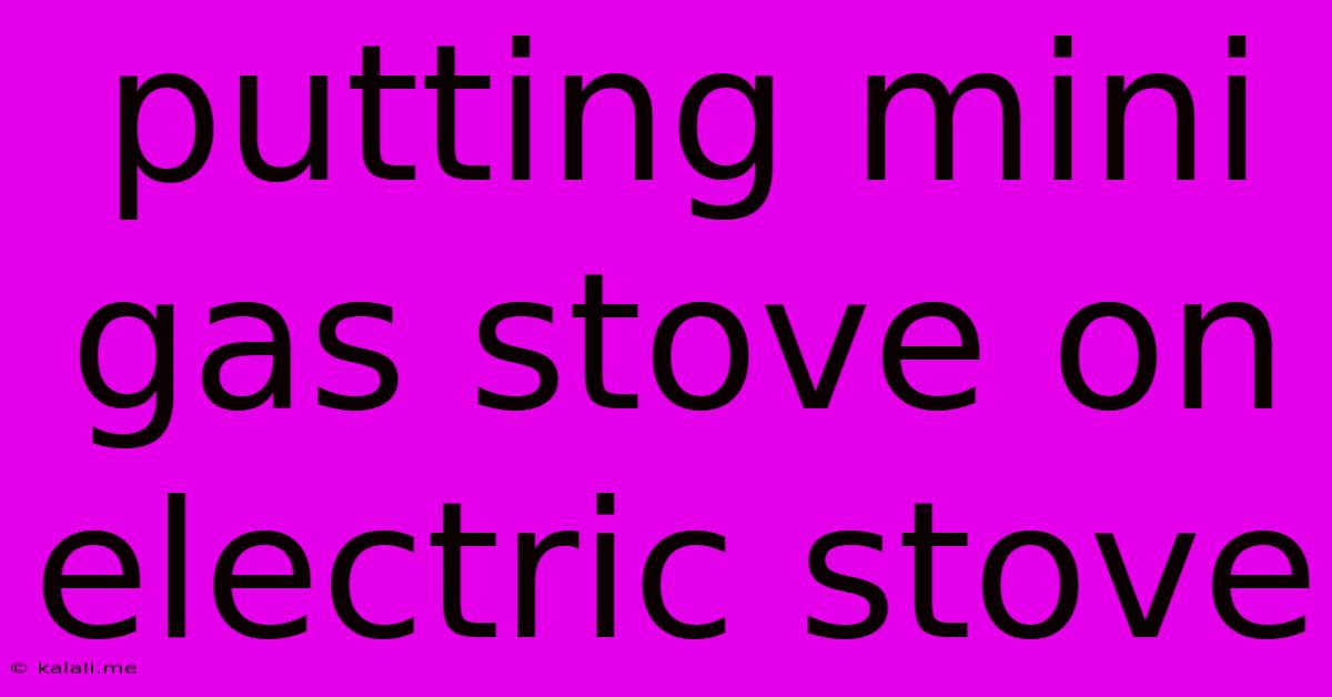 Putting Mini Gas Stove On Electric Stove