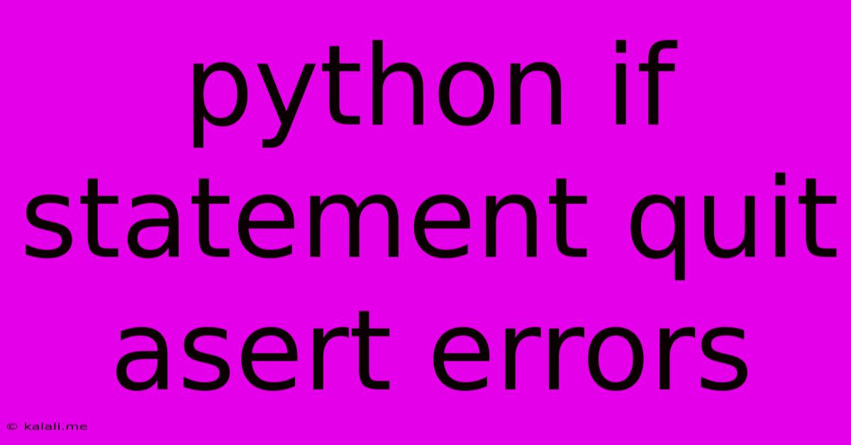 Python If Statement Quit Asert Errors