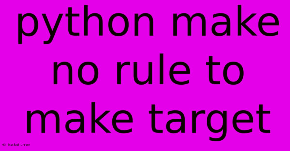 Python Make No Rule To Make Target