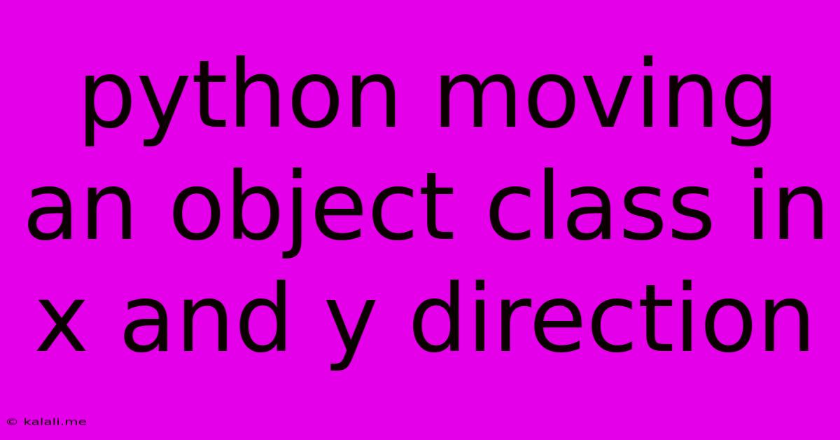 Python Moving An Object Class In X And Y Direction