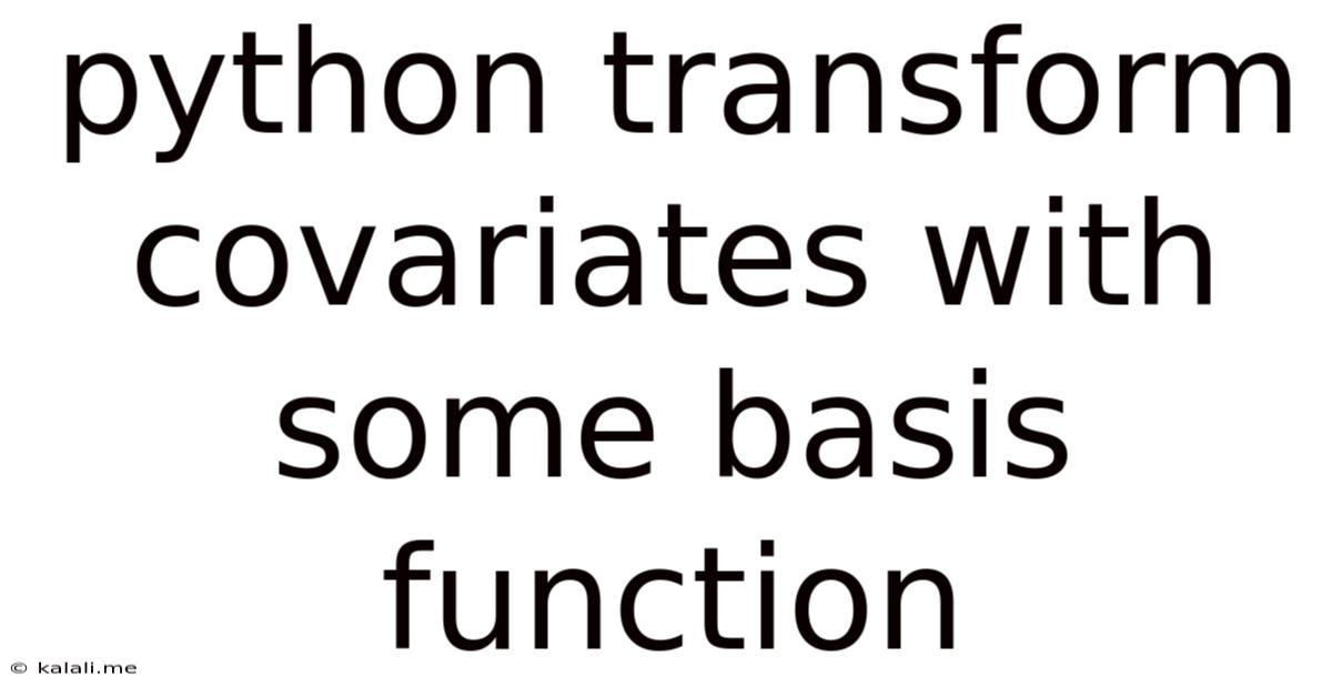 Python Transform Covariates With Some Basis Function