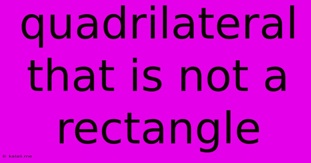 Quadrilateral That Is Not A Rectangle