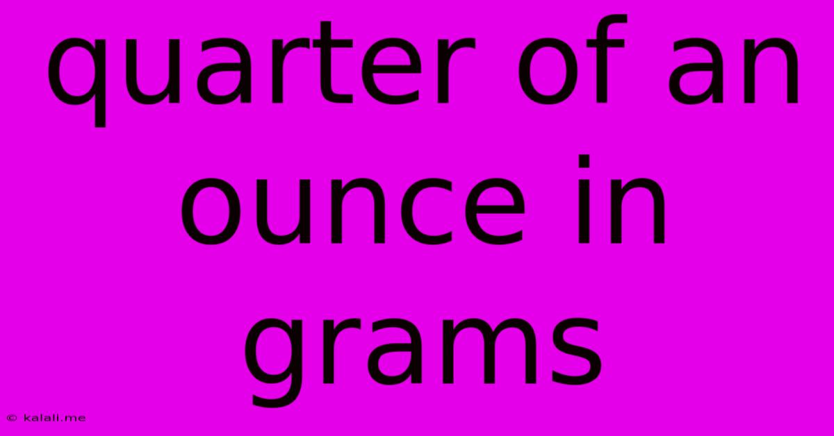 Quarter Of An Ounce In Grams