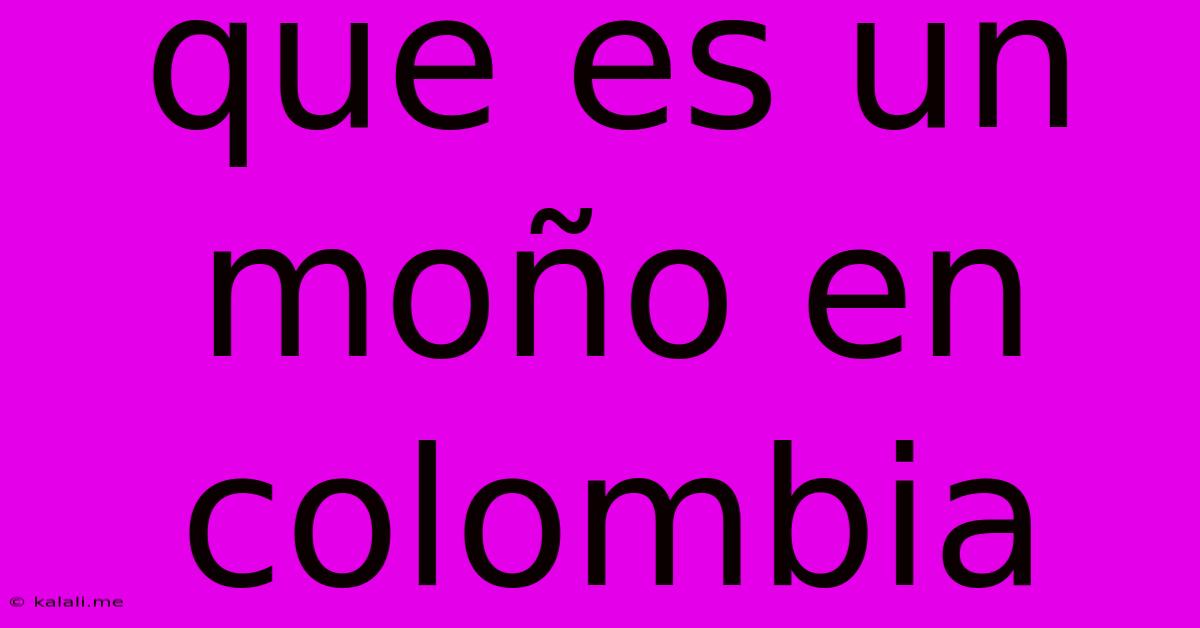 Que Es Un Moño En Colombia