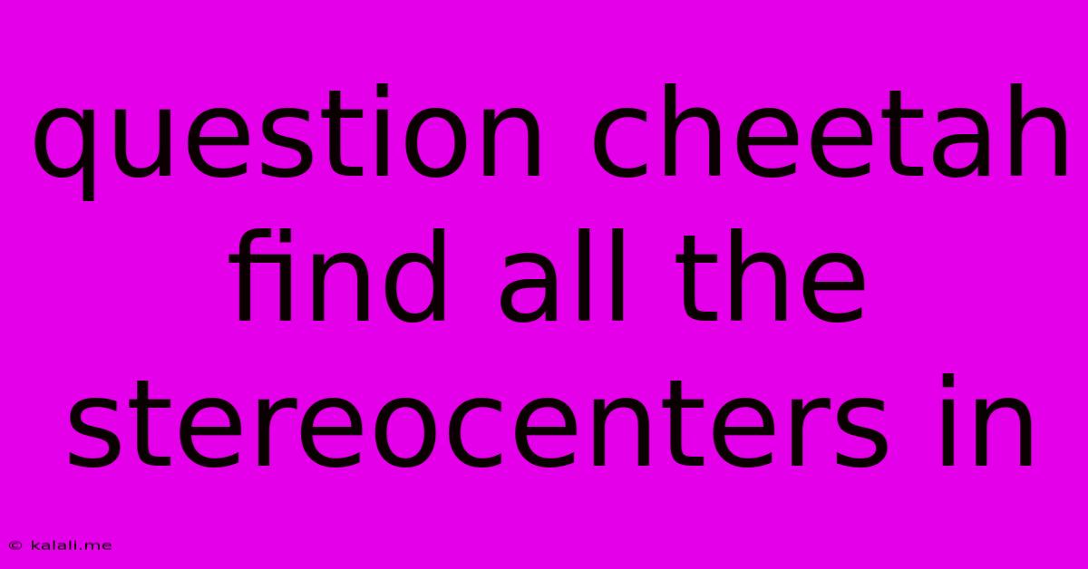 Question Cheetah Find All The Stereocenters In