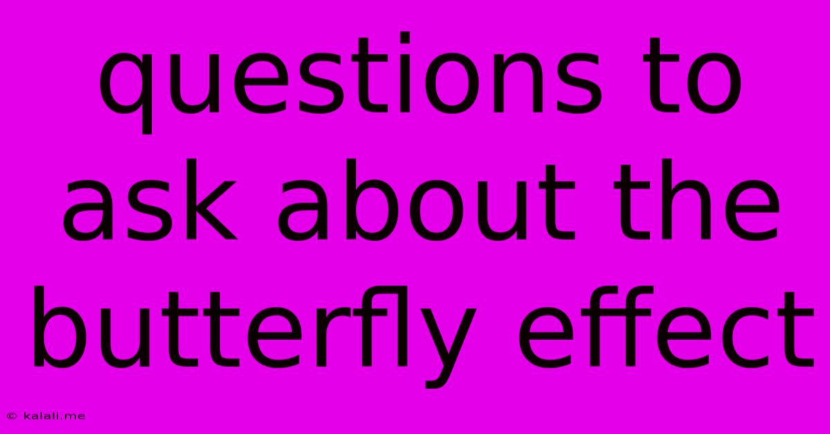 Questions To Ask About The Butterfly Effect