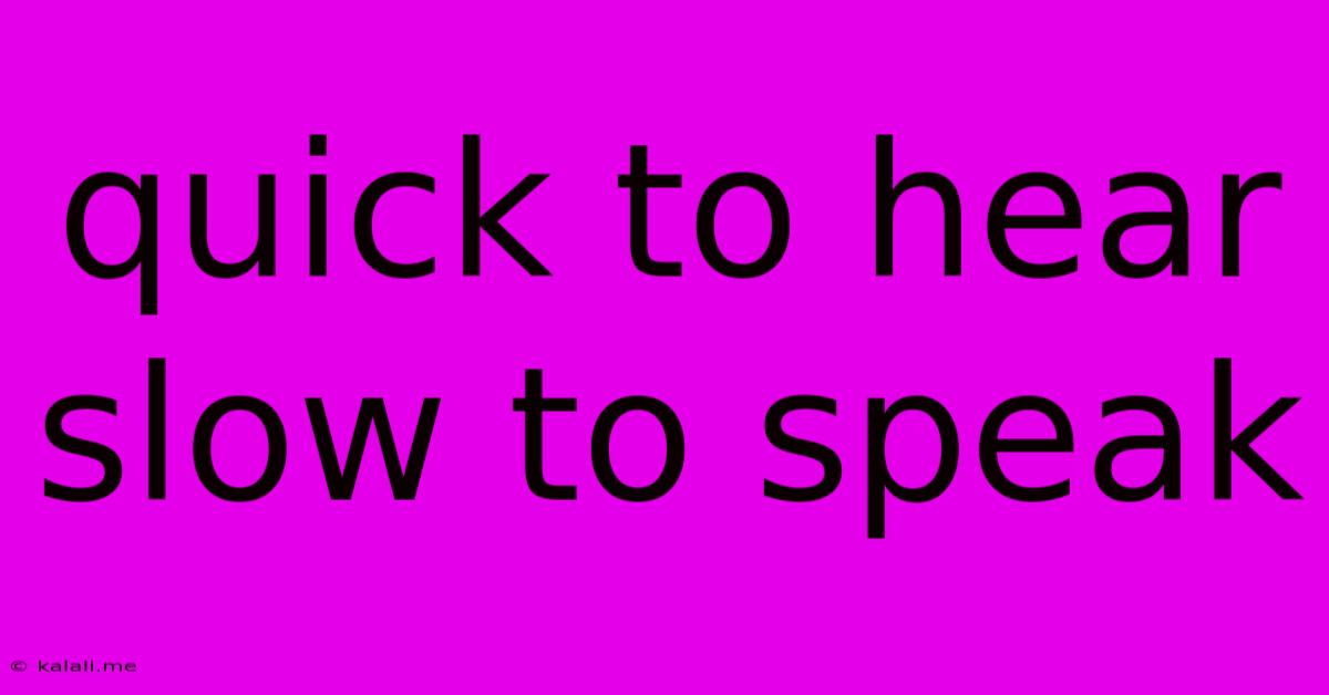 Quick To Hear Slow To Speak