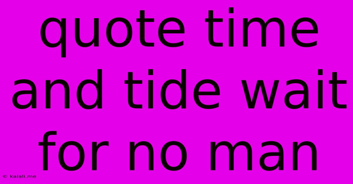 Quote Time And Tide Wait For No Man