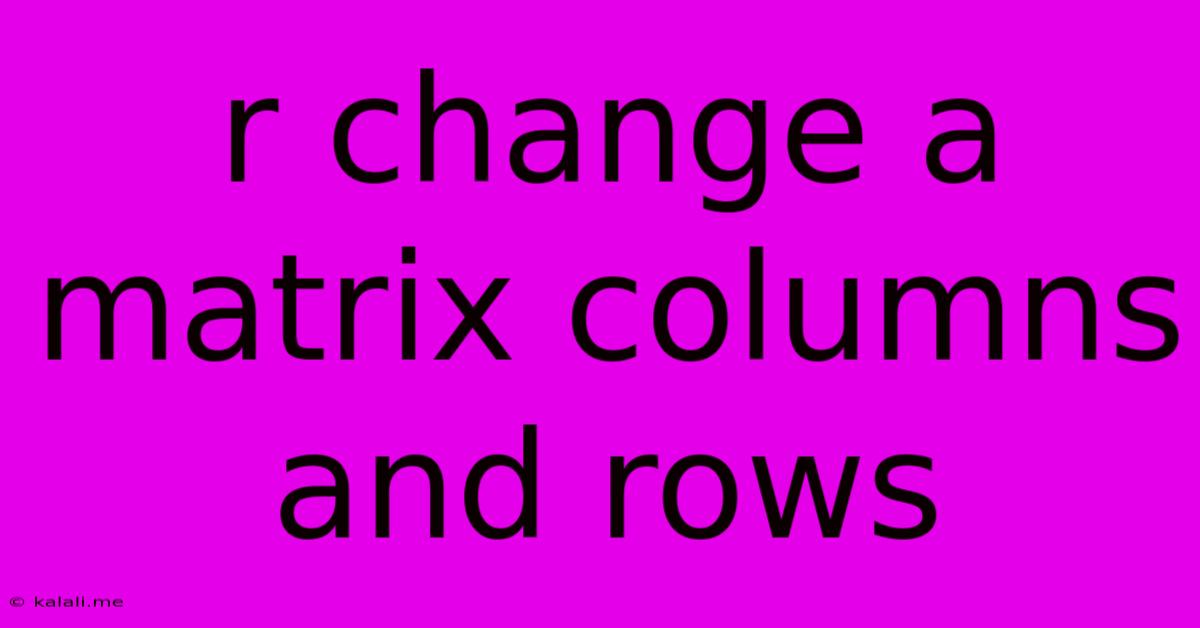 R Change A Matrix Columns And Rows
