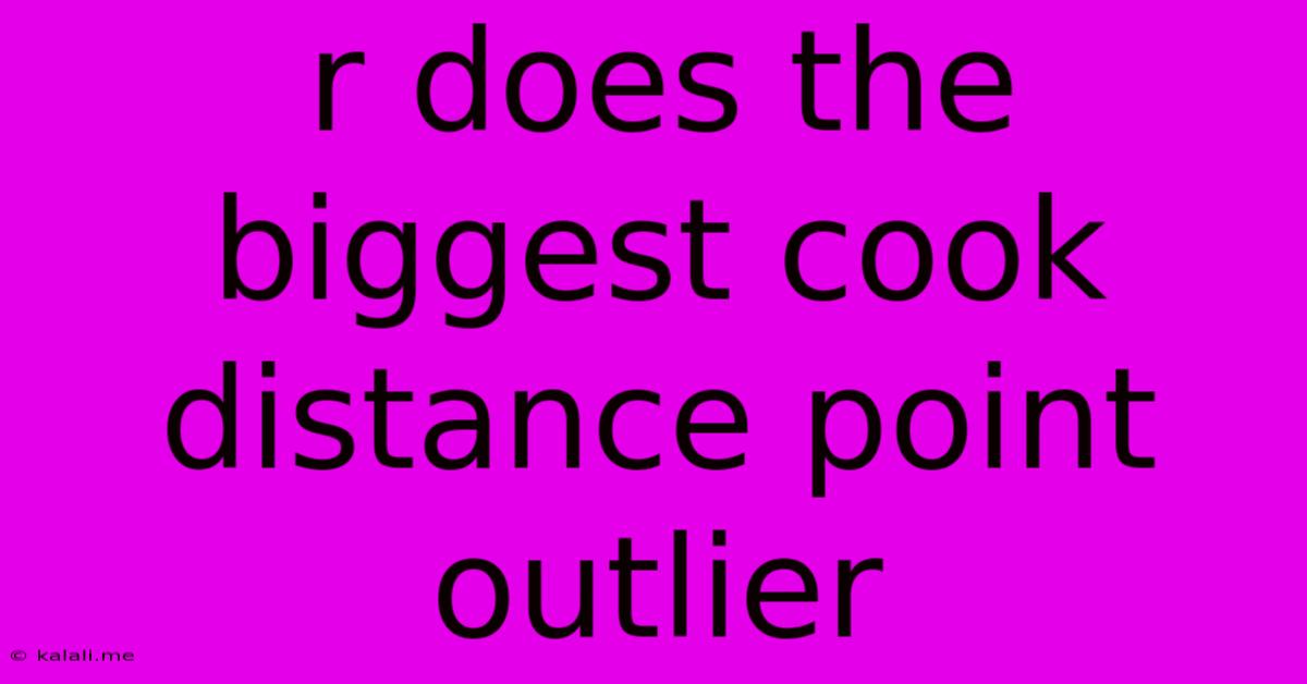 R Does The Biggest Cook Distance Point Outlier