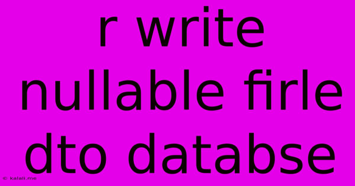 R Write Nullable Firle Dto Databse