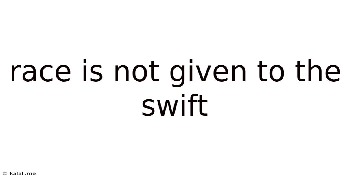 Race Is Not Given To The Swift