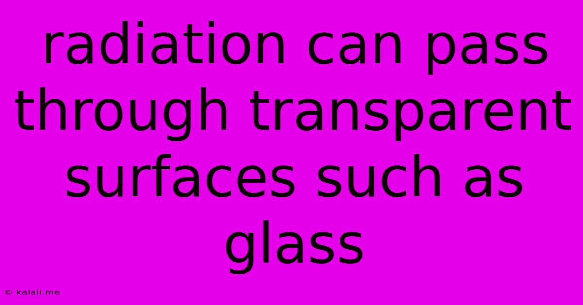 Radiation Can Pass Through Transparent Surfaces Such As Glass