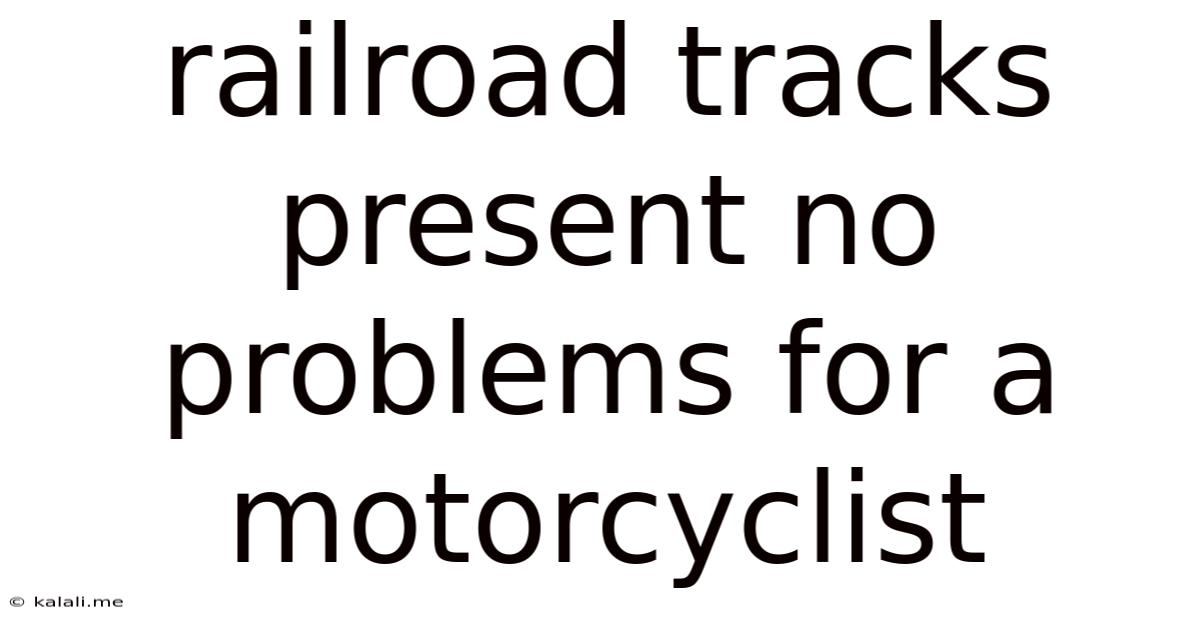 Railroad Tracks Present No Problems For A Motorcyclist