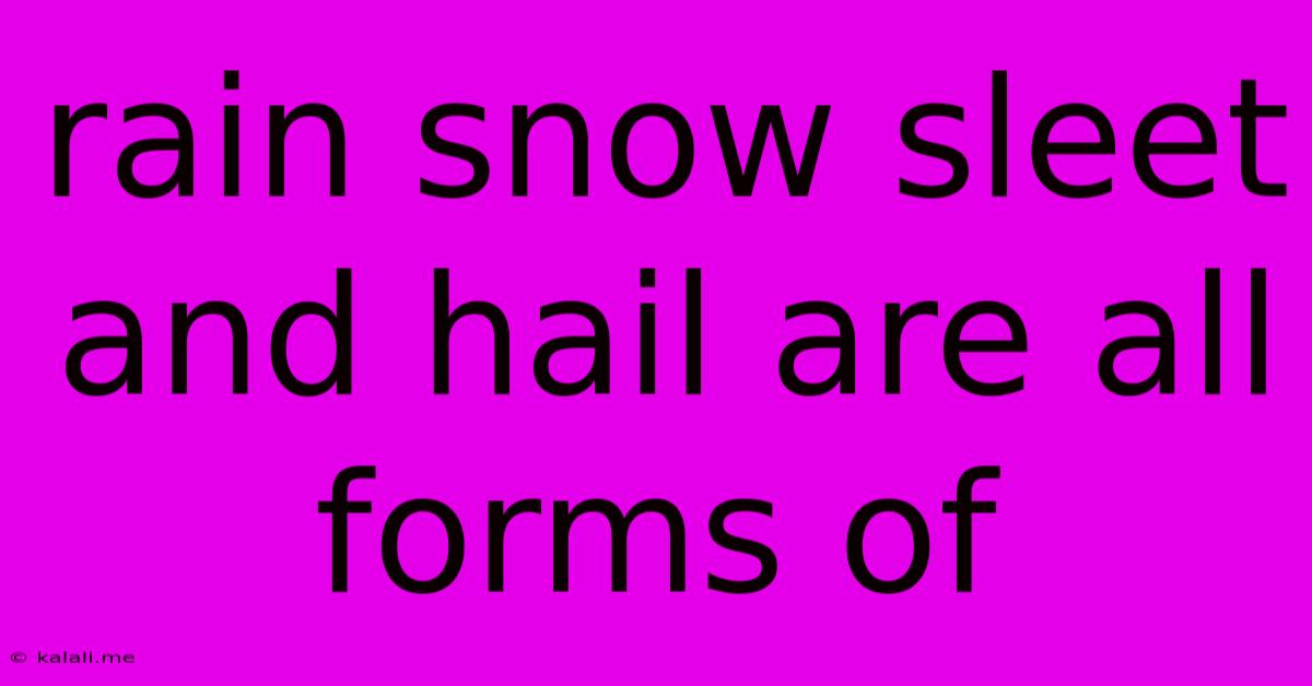 Rain Snow Sleet And Hail Are All Forms Of
