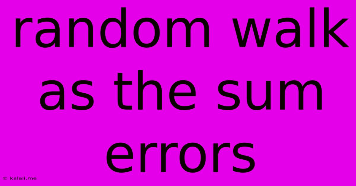 Random Walk As The Sum Errors