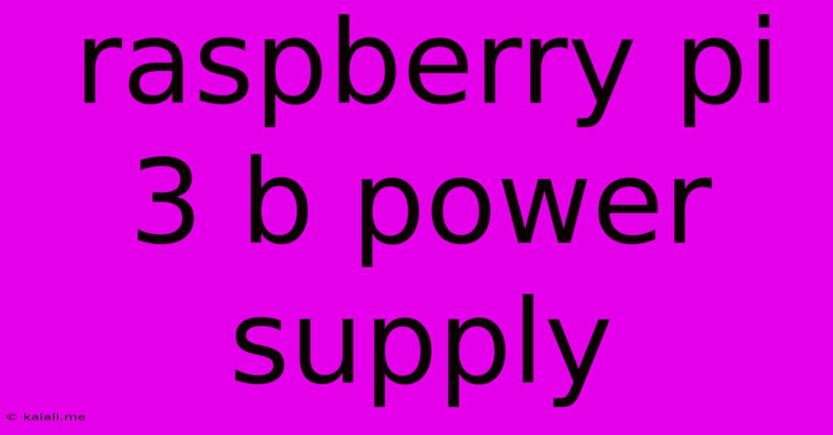 Raspberry Pi 3 B Power Supply