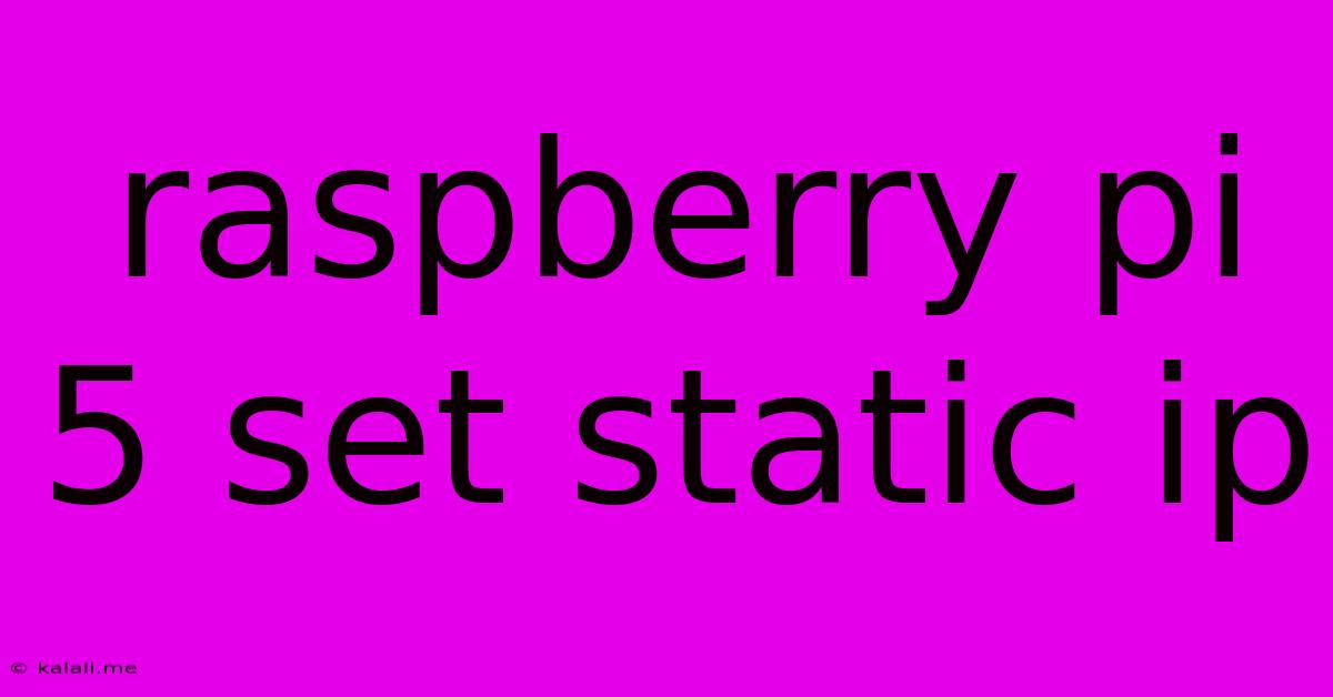 Raspberry Pi 5 Set Static Ip