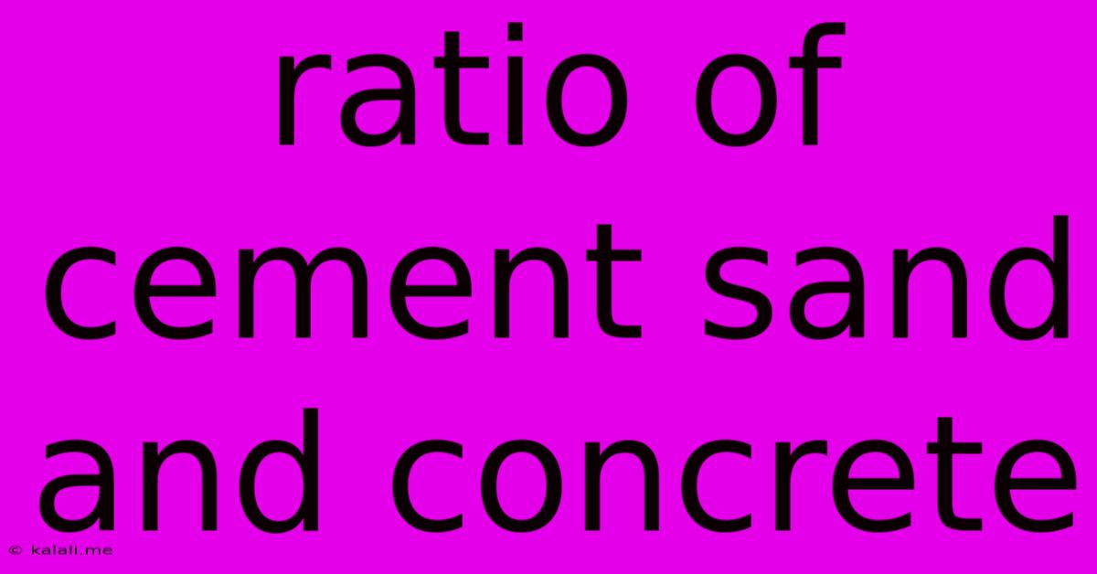 Ratio Of Cement Sand And Concrete