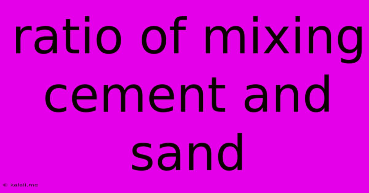 Ratio Of Mixing Cement And Sand