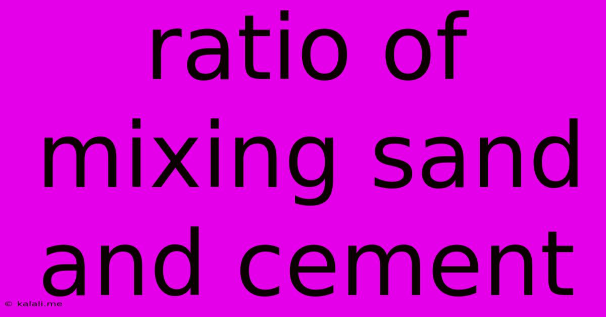 Ratio Of Mixing Sand And Cement