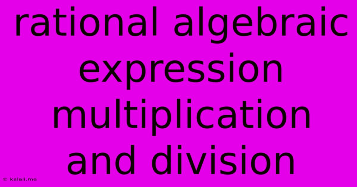 Rational Algebraic Expression Multiplication And Division