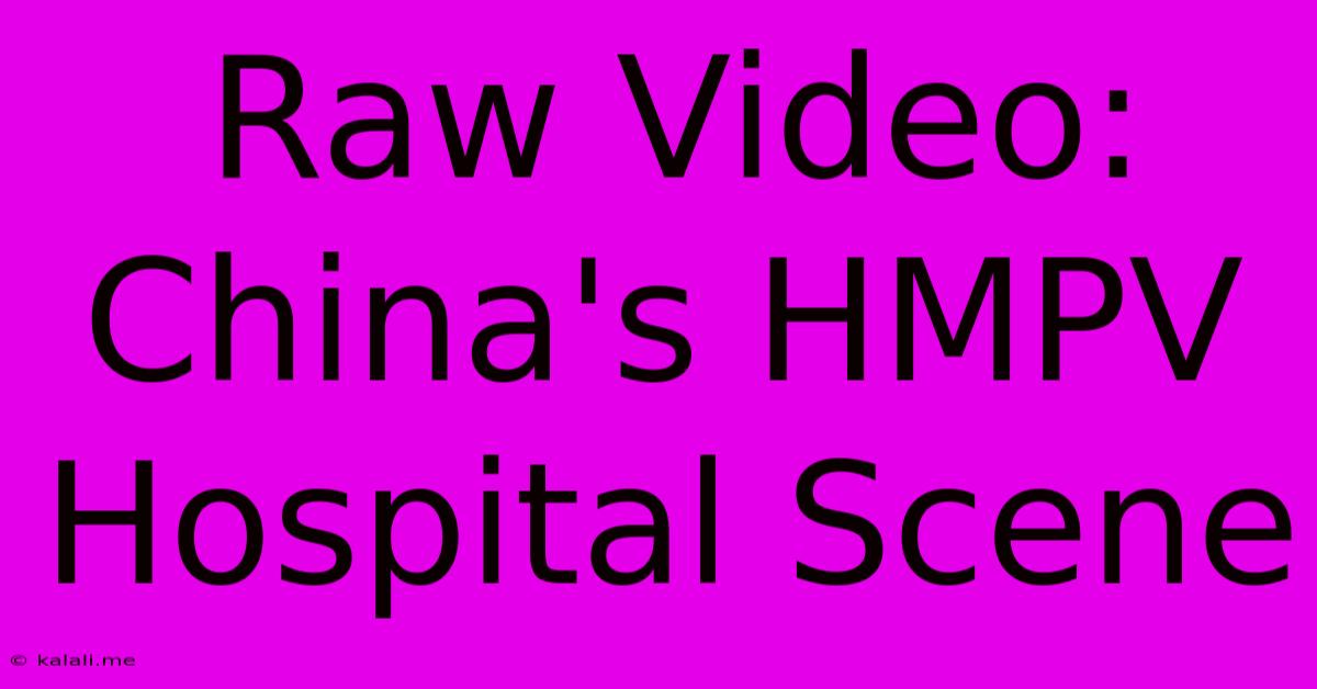 Raw Video: China's HMPV Hospital Scene