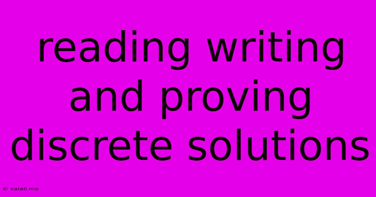 Reading Writing And Proving Discrete Solutions