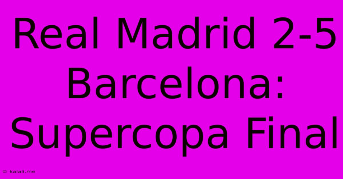 Real Madrid 2-5 Barcelona: Supercopa Final