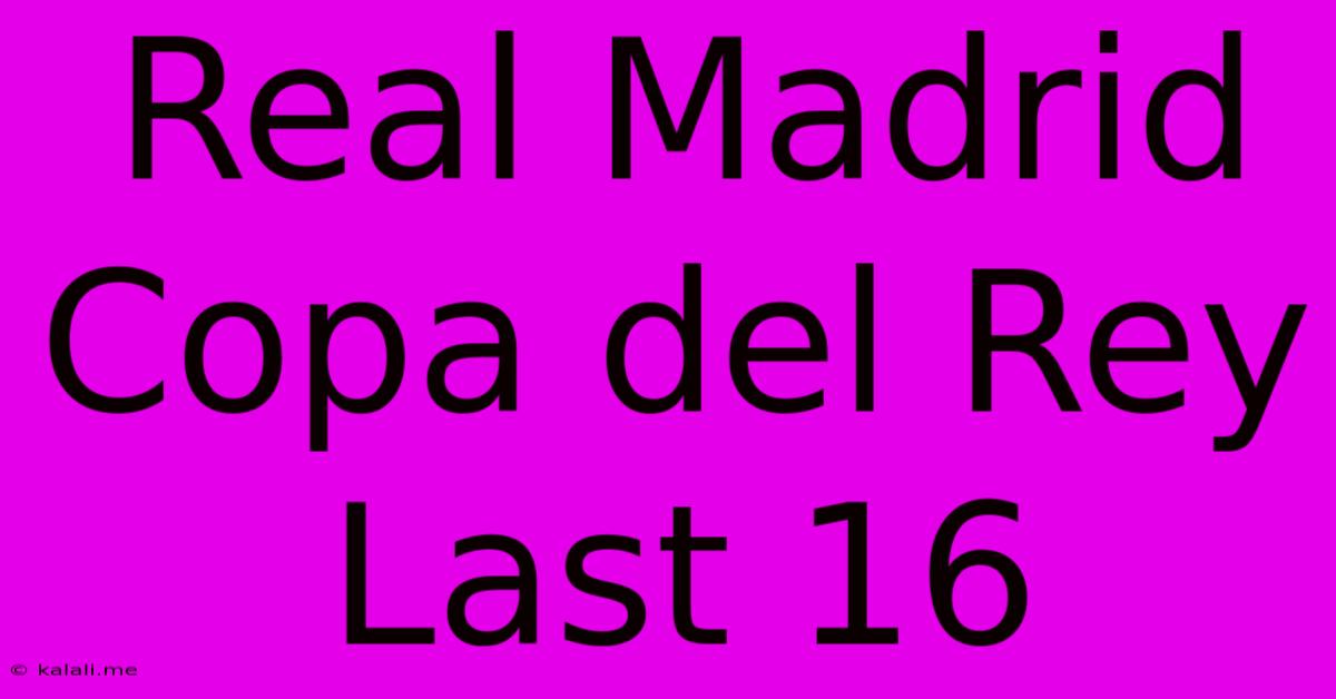 Real Madrid Copa Del Rey Last 16