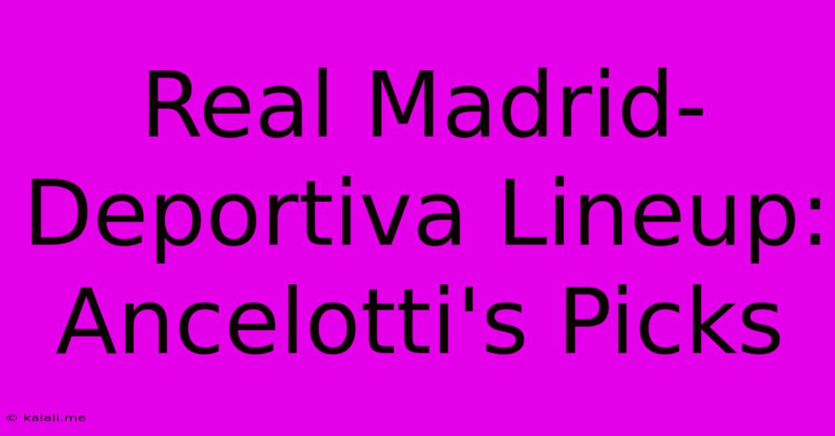 Real Madrid-Deportiva Lineup: Ancelotti's Picks